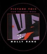 Picture This How Pictures Work di Molly Bang edito da SEASTAR BOOKS