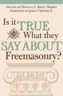 Is It True What They Say about Freemasonry? di Art Dehoyos, S. Brent Morris, Brent S. Morris edito da M. Evans and Company