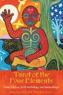 Tarot of the Four Elements: Tribal Folklore, Earth Mythology, and Human Magic di Isha Lerner, Amy Ericksen edito da BEAR & CO