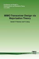 Mimo Transceiver Design Via Majorization Theory di Daniel P. Palomar, Yi Jiang edito da Now Publishers Inc