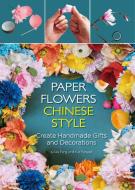 Paper Flowers Chinese Style di Fang Liu, Yunyun Yue edito da BetterLink Press Incorporated