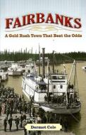Fairbanks di Dermot Cole edito da University of Alaska Press