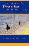 Theology for Practical Christian Living di Kelvin M. McCune edito da XULON PR