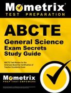 Abcte General Science Exam Secrets Study Guide: Abcte Test Review for the American Board for Certification of Teacher Ex edito da MOMETRIX MEDIA LLC