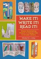 Make It! Write It! Read It! di Wendy M. L. Libby edito da Chicago Review Press