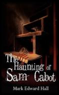 The Haunting Of Sam Cabot di Mark Edward Hall edito da Damnation Books