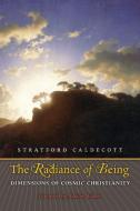 The Radiance of Being di Stratford Caldecott edito da Angelico Press