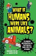 What If Humans Were Like Animals?: The Amazing and Disgusting Life You'd Lead as a Snake, Bird, Fish, or Worm! di Marianne Taylor, Lauren Taylor edito da Reader's Digest Juvenile