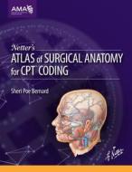 Netter's Atlas of Surgical Anatomy for CPT Coding di American Medical Association edito da American Medical Association