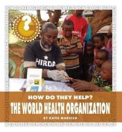 The World Health Organization di Katie Marsico edito da CHERRY LAKE PUB