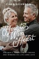 How to Win a Heart di Chad Johnson edito da LIGHTNING SOURCE INC
