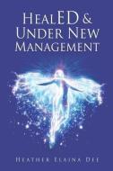 HealED & Under New Management di Dee Heather Elaina Dee edito da Xulon Press