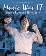 Music Was It: Young Leonard Bernstein di Susan Goldman Rubin edito da PERFECTION LEARNING CORP