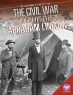Civil War Through the Eyes of Abraham Lincoln di Martha Kneib edito da CORE LIB
