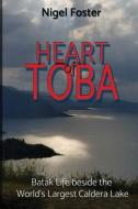 Heart of Toba: Batak Life beside the World's Largest Caldera Lake di Nigel Foster edito da LIGHTNING SOURCE INC