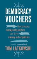 DEMOCRACY VOUCHERS: HOW BRINGING MONEY I di LAWRENCE LESSIG edito da LIGHTNING SOURCE UK LTD