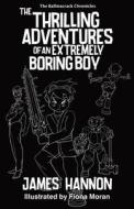 The Thrilling Adventures of an Extremely Boring Boy di James Hannon edito da James Hannon