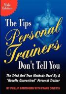 The Tips Personal Trainers Don\'t Tell You di Phillip Hartshorn edito da Bookpal