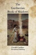 The Gardnerian Book of Shadows di Gerald Gardner edito da Theophania Publishing