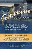 The Feminine Advantage: 5 Reasons Why Women Make Great Real Estate Investors di Raymond Aaron, Tammy Raghubir edito da LIGHTNING SOURCE INC