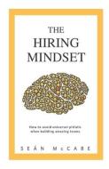 The Hiring Mindset: How to avoid universal pitfalls when building amazing teams. di Sean McCabe edito da CRWTH PR