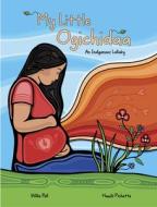 My Little Ogichidaa: An Indigenous Lullaby di Willie Poll edito da MEDICINE WHEEL PUB