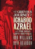 The Grievous Journey of Ichabod Azrael (and the Dead Left in His Wake) di Rob Williams, Dom Reardon edito da Rebellion