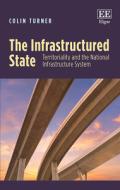 The Infrastructured State di Colin Turner edito da Edward Elgar Publishing Ltd
