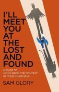 I'll Meet You at The Lost and Found di Sam Glory edito da John Hunt Publishing