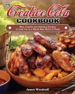 The Creative Cola Cookbook di James Woodruff edito da James Woodruff