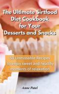The Ultimate Sirtfood Diet Cookbook For Your Desserts And Snacks di Patel Anne Patel edito da Ouroboros Limited