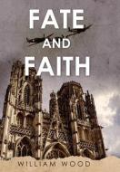 Fate and Faith di William Wood edito da LIGHTNING SOURCE INC