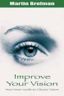 Improve Your Vision di Martin Brofman edito da Findhorn Press Ltd.