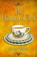 History of Tea and Tea Times di Claire Hopley edito da Pen & Sword Books Ltd