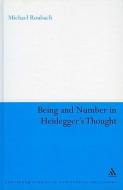 Being and Number in Heidegger's Thought di Michael Roubach edito da BLOOMSBURY 3PL