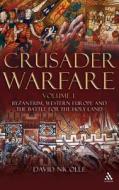 Crusader Warfare Volume I di David Nicolle edito da BLOOMSBURY 3PL