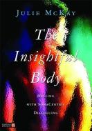 The Insightful Body: Healing with Somacentric Dialoguing di Julie McKay edito da JESSICA KINGSLEY PUBL INC