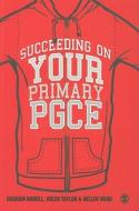 Succeeding on your Primary PGCE di Graham Birrell, Helen Taylor, Hellen Ward edito da SAGE Publications Ltd