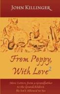 From Poppy, with Love 2: More Letters from a Grandfather to the Grandchildren He Isn't Allowed to See di John Killinger edito da Intermundia Press