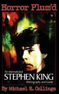 Horror Plum'd: International Stephen King Bibliography and Guide 1960-2000 di Michael Collings, Stephen King edito da OVERLOOK CONNECTION