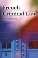 French Criminal Law di Catherine Elliott edito da Taylor & Francis Ltd