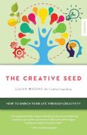 The Creative Seed: How to Enrich Your Life Through Creativity di Lilian Wissink edito da NEW AGE DIMENSION