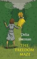 The Freedom Maze di Delia Sherman edito da Small Beer Press