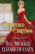 Betrothed by Christmas: A Holiday Duet di Elizabeth Essex, Jess Michaels edito da LIGHTNING SOURCE INC
