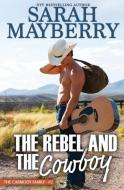 The Rebel and The Cowboy di Sarah Mayberry edito da Tule Publishing Group, LLC