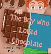 The Boy Who Loved Chocolate di Carole Lathrop Moeller edito da Words Matter Publishing