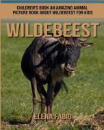 Children's Book: An Amazing Animal Picture Book about Wildebeest for Kids di Elena Fabio edito da Createspace Independent Publishing Platform