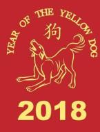 2018 Year of the Yellow Dog: Happy Chinese New Year, Journal, Diary, Composition Notebook di Blue Sky Press edito da Createspace Independent Publishing Platform