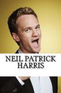 Neil Patrick Harris: A Biography di Jack Harmon edito da Createspace Independent Publishing Platform