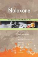 Naloxone 503 Questions to Ask That Matter to You di G. J. Blokdijk edito da Createspace Independent Publishing Platform